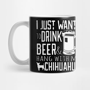 I Just Want To Drink Beer And Hang With My Chihuahua Gift For Chihuahua Lover Mug